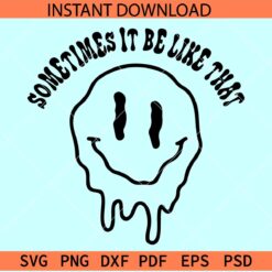 Sometimes it be like that melted smiley svg, Smiley Face melting SVG, Dripping Smiley Face SVG