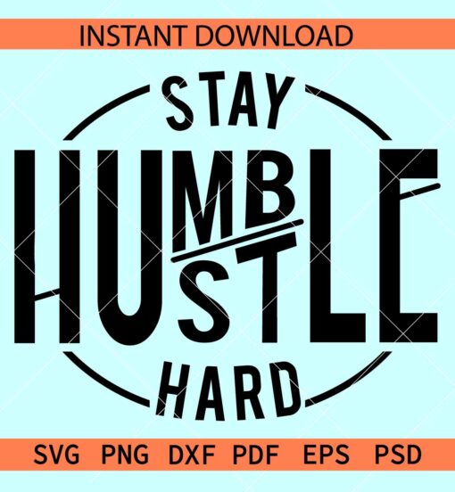 Stay Humble Hustle Hard SVG, Inspirational SVG, Motivation SVG