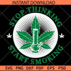 Stop thinking start smoking SVG, Bong Budge SVG, 420 Bong Quote SVG
