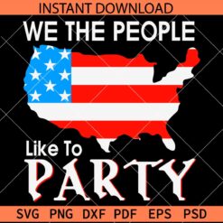We the people like to party SVG, Patriotic USA Map SVG, 4th of July Map SVG