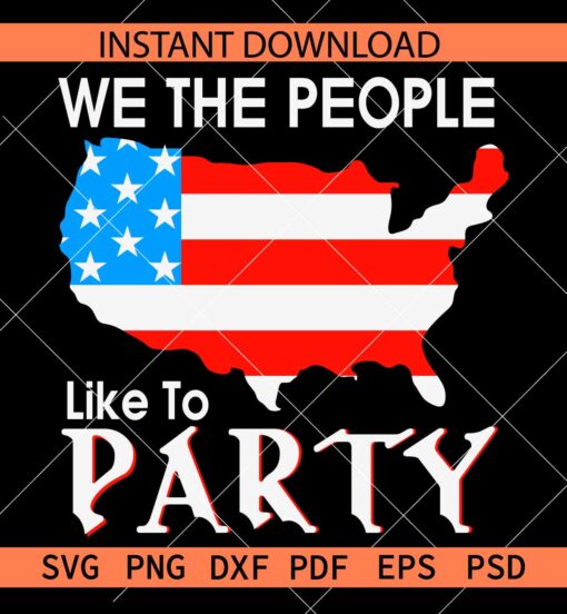 We the people like to party SVG, Patriotic USA Map SVG, 4th of July Map SVG