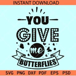 You Give me Butterflies SVG, Valentine Quote SVG, Lovers SVG