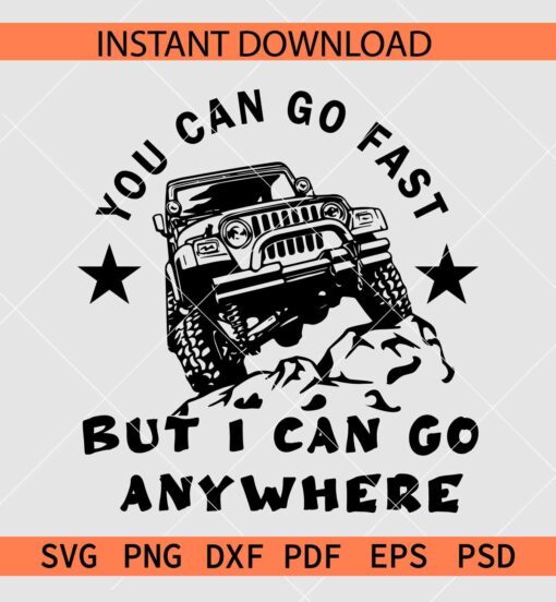 You can go go fast but I can go anywhere SVG, Jeep quote svg, Monster Jeep Saying SVG