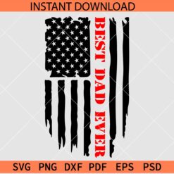 Best Dad Ever American Flag SVG, Distressed USA Flag Best Dad Ever SVG, Patriotic Dad SVG
