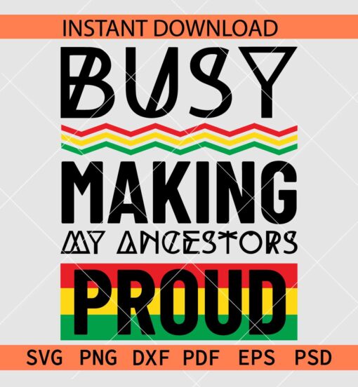 Busy making ancestors proud SVG, Juneteenth Saying SVG