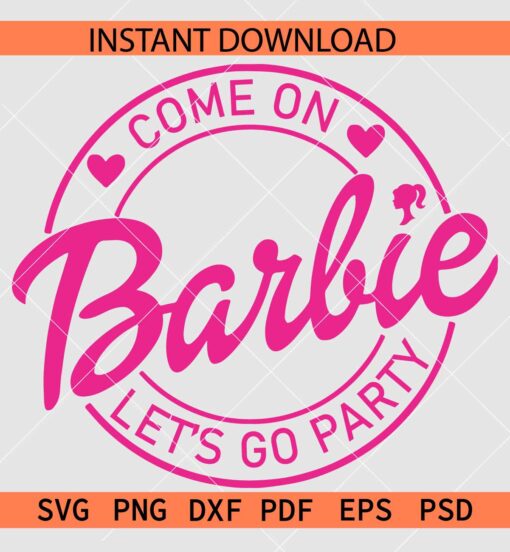 Come on Barbie Let's go party  SVG