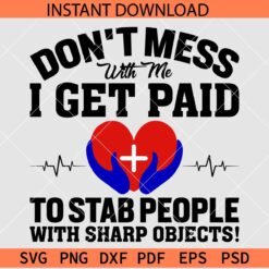 Don's Mess with me i get paid to stab people with sharp objects SVG