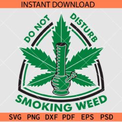 Don't Disturb Smoking Weed Bong SVG, Bong Don't Disturb Smoking Weed SVG