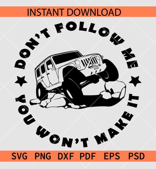 Don't follow me you wont make it SVG, Off road jeep on rocks SVG, Jeep Quote SVG