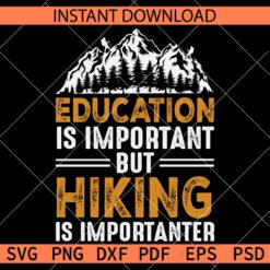 Education is important but hiking is importanter SVG, Mountain with Forest Hiking SVG