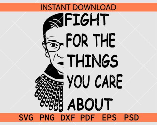 Fight for the things you care about SVG, Ruth Bader Ginsburg SVG