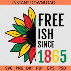 Free-ish since 1865 Half Sunflower SVG, Juneteenth Half Sunflower SVG