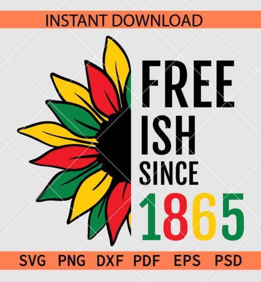 Free-ish since 1865 Half Sunflower SVG, Juneteenth Half Sunflower SVG