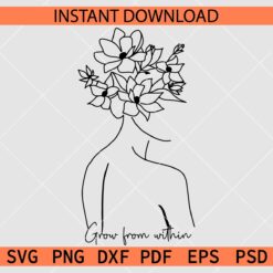 Grow from within Floral Woman SVG, Inspiration Woman with Floral Head SVG