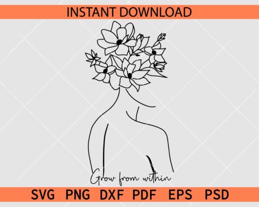Grow from within Floral Woman SVG, Inspiration Woman with Floral Head SVG