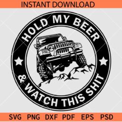 Hold my beer and watch this shit Jeep SVG, Jeep Wrangler on off-road SVG