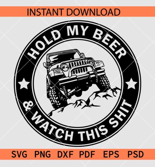 Hold my beer and watch this shit Jeep SVG, Jeep Wrangler on off-road SVG
