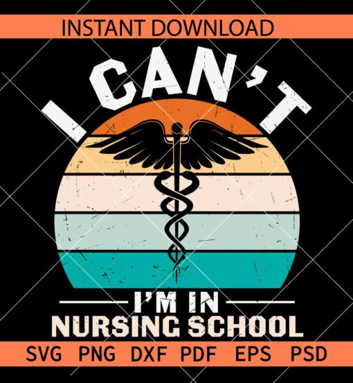 I Can't I'm in Nursing School Medical Logo SVG,  I Can't I'm in Nursing School Caduceus SVG