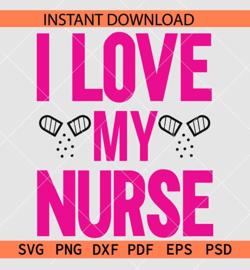 I Love my Nurse SVG, Nurse Love SVG, Nurse Appreciation SVG