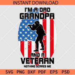 I'm a dad grandpa and a veteran nothing scares me SVG, Grandpa Veteran Flag SVG