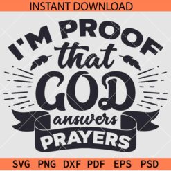 I'm proof that God answers Prayers SVG, Faith in God SVG, Christian Inspiration Saying SVG