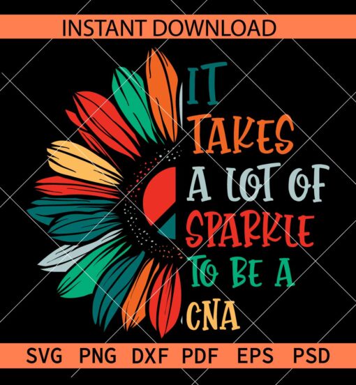It takes a lot of sparkle to be a CNA Half Sunflower SVG, Nurse Sunflower Quote SVG