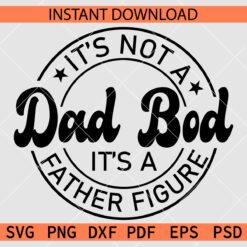 Its not a dad bod its a father figure SVG
