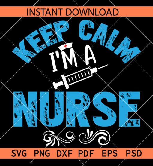 Keep calm I'm a nurse SVG, Keep calm I'm a Nurse Needle SVG