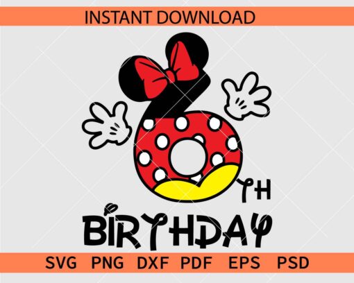 Minnie Mouse 6th Birthday SVG, Disney 6th Birthday SVG