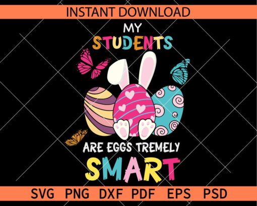 My Students are Eggstremely Smart SVG, Easter Eggs My Students are Eggstremely Smart Décor SVG