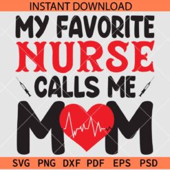 My favorite nurse calls me mom SVG, Heart Rate and nurse Needle Nurse SVG