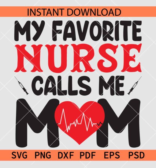 My favorite nurse calls me mom SVG, Heart Rate and nurse Needle Nurse SVG