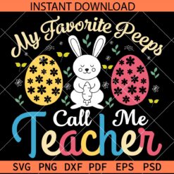 My favorite peeps call me teacher SVG, Easter Bunny Teacher SVG, Easter Teacher SVG