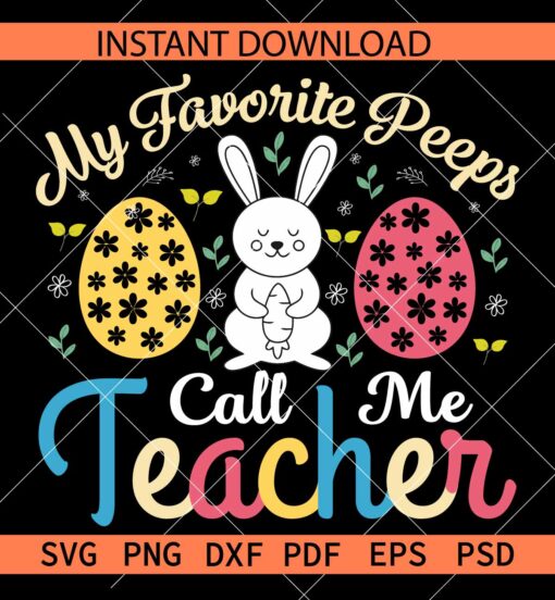 My favorite peeps call me teacher SVG, Easter Bunny Teacher SVG, Easter Teacher SVG