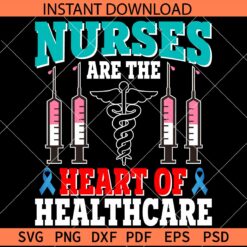 Nurses are the heart  of  healthcare SVG, Nurse Quote SVG, Nurse Life SVG