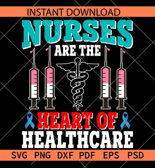 Nurses are the heart  of  healthcare SVG, Nurse Quote SVG, Nurse Life SVG