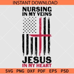 Nursing in my vein Jesus in my heart Flag SVG, Distressed US Flag Nurse Quote SVG