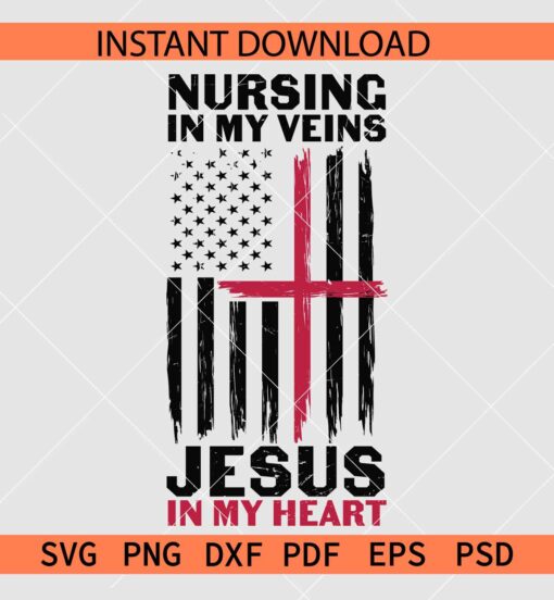 Nursing in my vein Jesus in my heart Flag SVG, Distressed US Flag Nurse Quote SVG