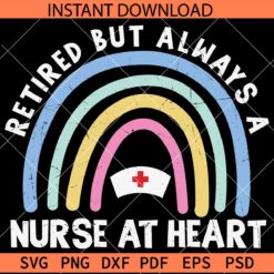 Retired but always a nurse at heart Rainbow SVG