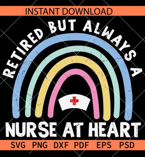 Retired but always a nurse at heart Rainbow SVG