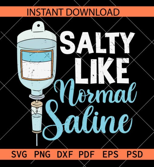 Salty like normal saline SVG, Nurse Gift SVG