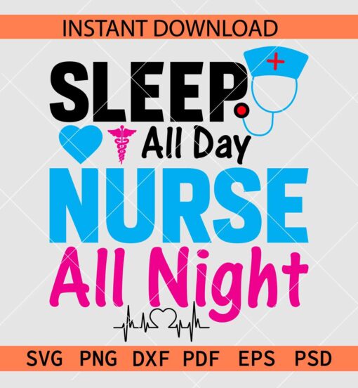 Sleep all day nurse all night SVG