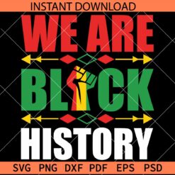 We are Black History Fist SVG, Juneteenth quote SVG, Juneteenth saying SVG