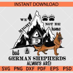 We might not be home  but German Shepherds always are SVG