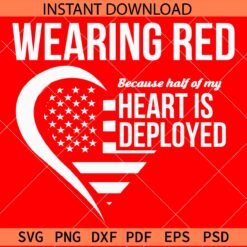 Wearing red because half of my heart is deployed SVG, Veteran Love SVG