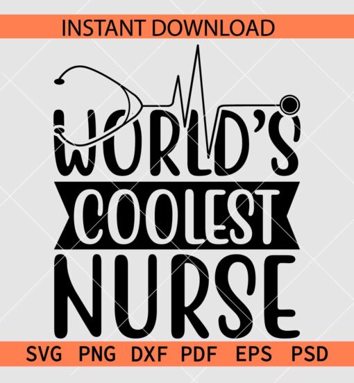 World's Coolest Nurse SVG, Nurse Appreciation SVG
