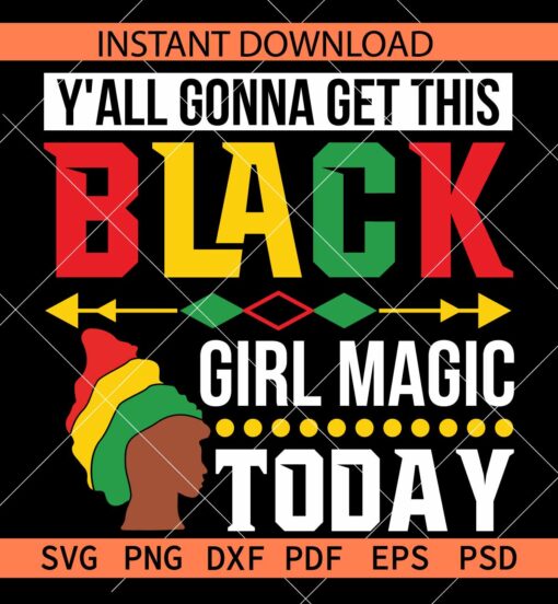 Yáll gonna get this black girl magic today SVG,  Black girl with Juneteenth Head cuff SVG