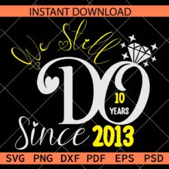 10 years we still do svg, 10 years marriage anniversary SVG