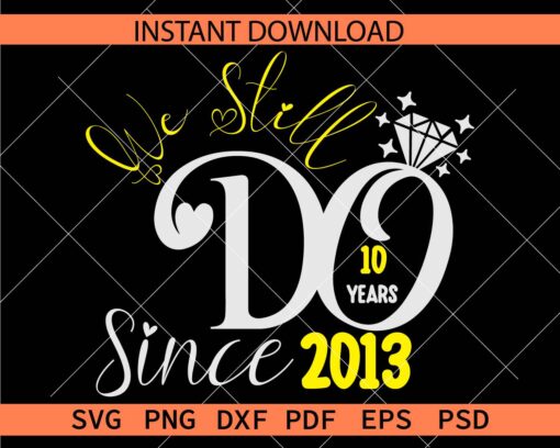 10 years we still do svg, 10 years marriage anniversary SVG