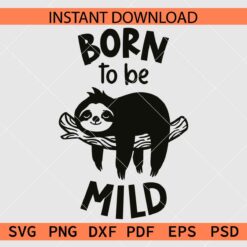 Born to be Mild Sloth SVG, Sloth Born to be Mild Vector SVG